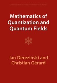 Title: Mathematics of Quantization and Quantum Fields, Author: Jan Derezinski
