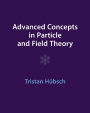 Advanced Concepts in Particle and Field Theory