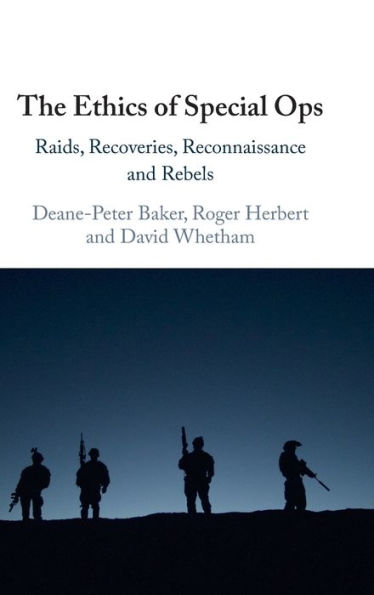 The Ethics of Special Ops: Raids, Recoveries, Reconnaissance, and Rebels