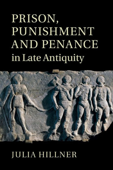 Prison, Punishment and Penance Late Antiquity