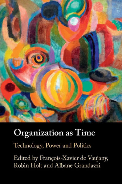 Organization as Time: Technology, Power and Politics