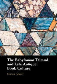 Title: The Babylonian Talmud and Late Antique Book Culture, Author: Monika Amsler