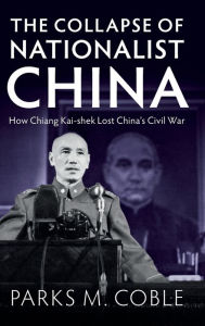 Amazon book on tape download The Collapse of Nationalist China: How Chiang Kai-shek Lost China's Civil War in English by Parks M. Coble DJVU 9781009297646