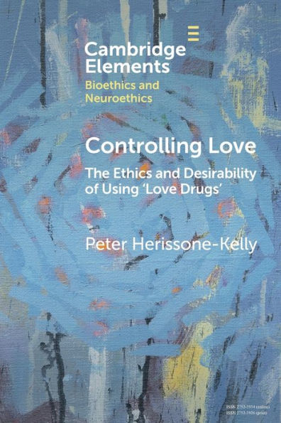 Controlling Love: The Ethics and Desirability of Using 'Love Drugs'