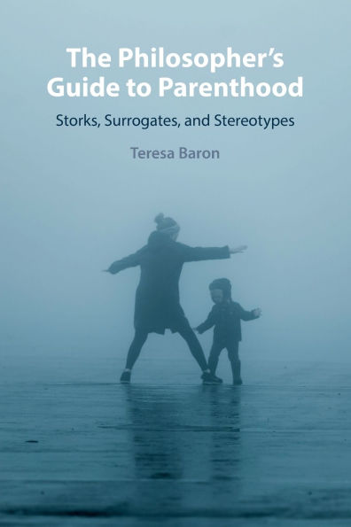 The Philosopher's Guide to Parenthood: Storks, Surrogates, and Stereotypes