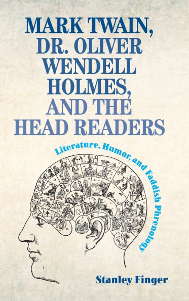 Mark Twain, Dr. Oliver Wendell Holmes, and the Head Readers: Literature, Humor, Faddish Phrenology