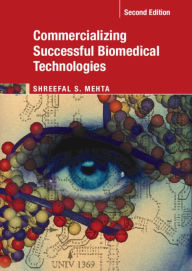 Title: Commercializing Successful Biomedical Technologies, Author: Shreefal S. Mehta