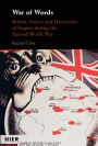 War of Words: Britain, France and Discourses of Empire during the Second World War