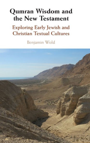 Qumran Wisdom and the New Testament: Exploring Early Jewish and Christian Textual Cultures