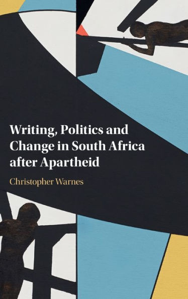 Writing, Politics and Change South Africa after Apartheid