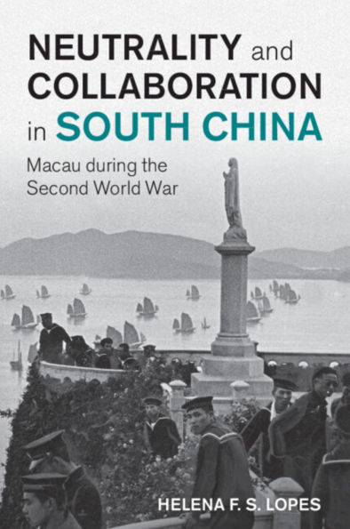 Neutrality and Collaboration South China: Macau during the Second World War