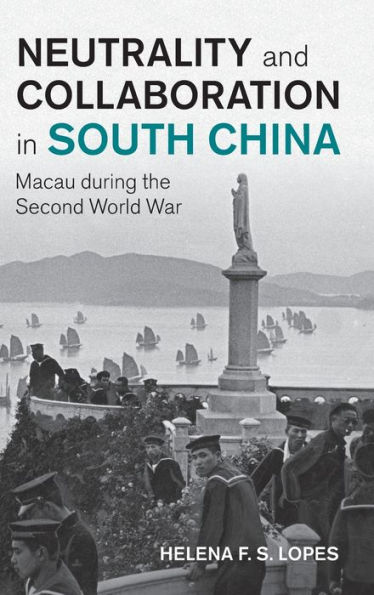 Neutrality and Collaboration South China: Macau during the Second World War