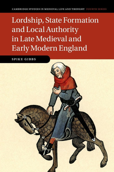 Lordship, State Formation and Local Authority Late Medieval Early Modern England