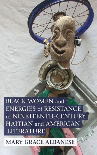 Black Women and Energies of Resistance Nineteenth-Century Haitian American Literature