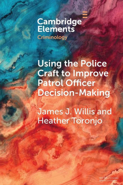 Using the Police Craft to Improve Patrol Officer Decision-Making