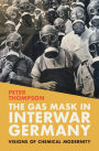 The Gas Mask in Interwar Germany: Visions of Chemical Modernity