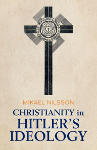 Title: Christianity in Hitler's Ideology: The Role of Jesus in National Socialism, Author: Mikael Nilsson