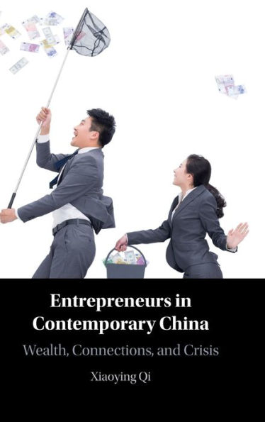 Entrepreneurs in Contemporary China: Wealth, Connections, and Crisis