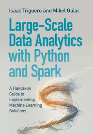 Title: Large-Scale Data Analytics with Python and Spark: A Hands-on Guide to Implementing Machine Learning Solutions, Author: Isaac Triguero