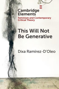 Title: This Will Not Be Generative, Author: Dixa Ramírez-D'Oleo