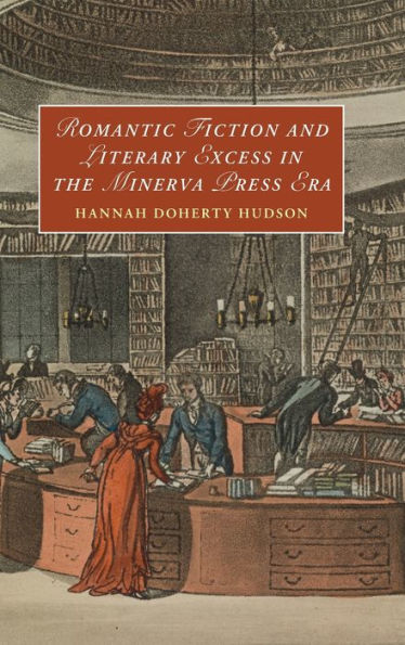 Romantic Fiction and Literary Excess the Minerva Press Era