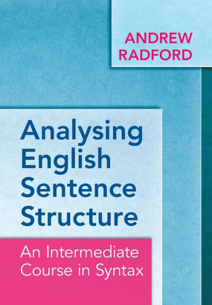 Analysing English Sentence Structure: An Intermediate Course Syntax