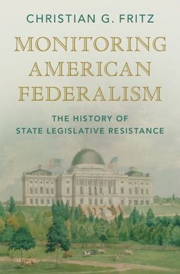 Monitoring American Federalism: The History of State Legislative Resistance