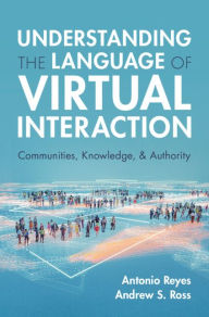 Title: Understanding the Language of Virtual Interaction: Communities, Knowledge, and Authority, Author: Antonio Reyes