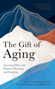 Title: The Gift of Aging: Growing Older with Purpose, Planning and Positivity, Author: Marcy Cottrell Houle