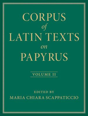 Corpus of Latin Texts on Papyrus: Volume 2, Part II