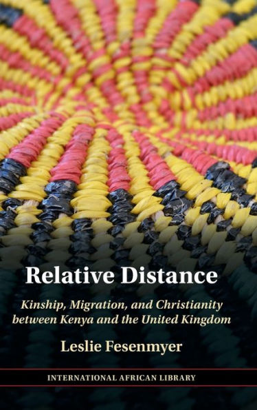 Relative Distance: Kinship, Migration, and Christianity between Kenya and the United Kingdom