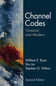 Title: Channel Codes: Classical and Modern, Author: William E. Ryan
