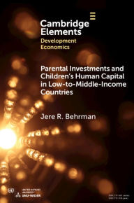 Title: Parental Investments and Children's Human Capital in Low-to-Middle-Income Countries, Author: Jere R. Behrman