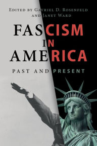 Free downloads for epub ebooks Fascism in America: Past and Present FB2 MOBI by Gavriel D. Rosenfeld, Janet Ward 9781009337434