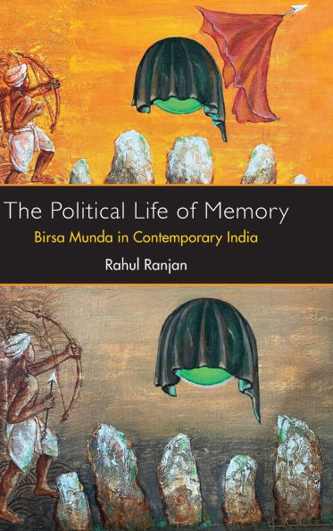The Political Life of Memory: Birsa Munda in Contemporary India