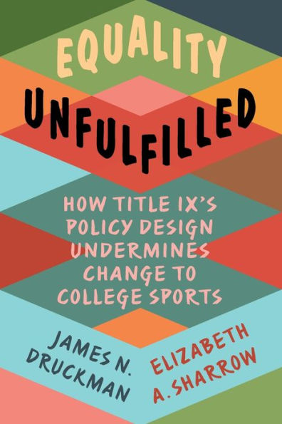 Equality Unfulfilled: How Title IX's Policy Design Undermines Change to College Sports