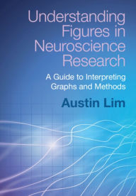 Title: Understanding Figures in Neuroscience Research: A Guide to Interpreting Graphs and Methods, Author: Austin Lim