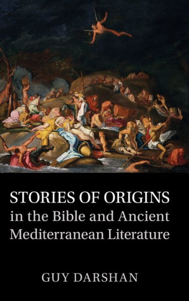 Stories of Origins the Bible and Ancient Mediterranean Literature