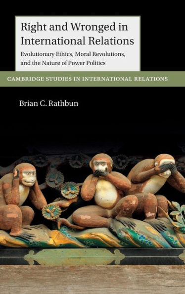 Right and Wronged in International Relations: Evolutionary Ethics, Moral Revolutions, and the Nature of Power Politics