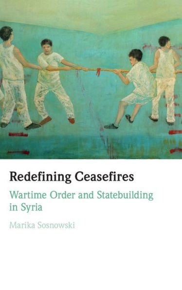 Redefining Ceasefires: Wartime Order and Statebuilding Syria