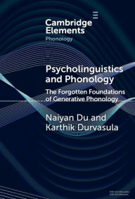 Title: Psycholinguistics and Phonology: The Forgotten Foundations of Generative Phonology, Author: Naiyan Du