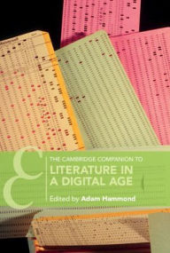 Title: The Cambridge Companion to Literature in a Digital Age, Author: Adam Hammond