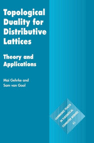 Title: Topological Duality for Distributive Lattices: Theory and Applications, Author: Mai Gehrke