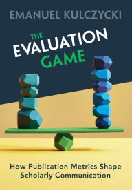 Download free electronic book The Evaluation Game: How Publication Metrics Shape Scholarly Communication