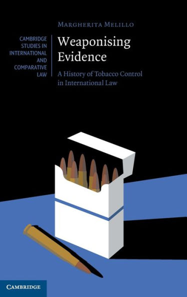 Weaponising Evidence: A History of Tobacco Control International Law