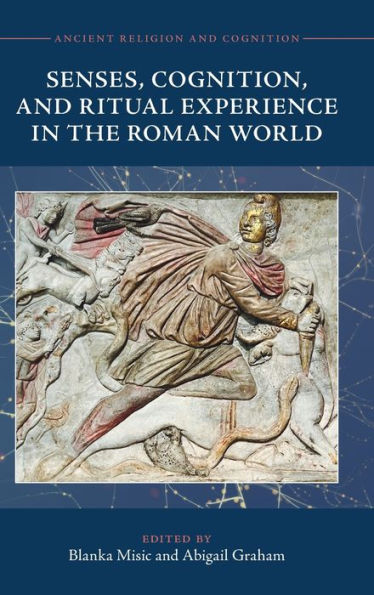Senses, Cognition, and Ritual Experience the Roman World