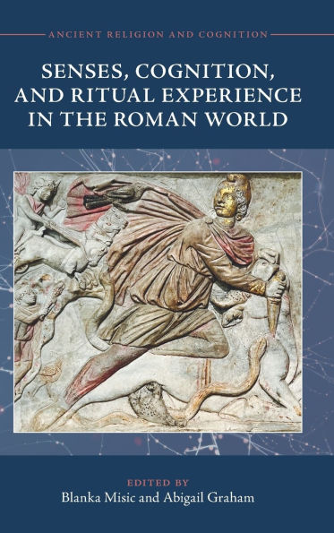 Senses, Cognition, and Ritual Experience the Roman World