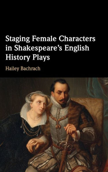 Staging Female Characters Shakespeare's English History Plays