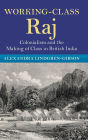 Working-Class Raj: Colonialism and the Making of Class in British India