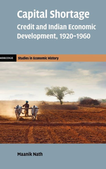 Capital Shortage: Credit and Indian Economic Development, 1920-1960